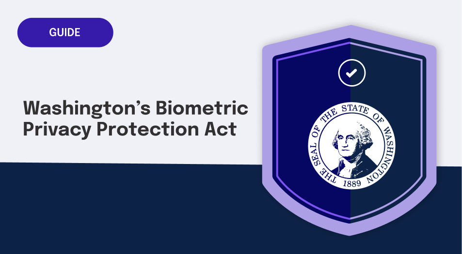 Washington Biometric Privacy Protection Act (House Bill 1493): Key ...