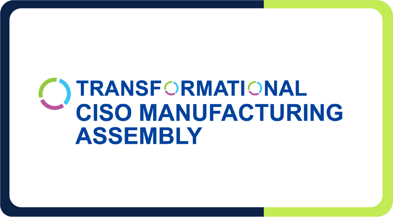 Transformational CISO Manufacturing Assembly
