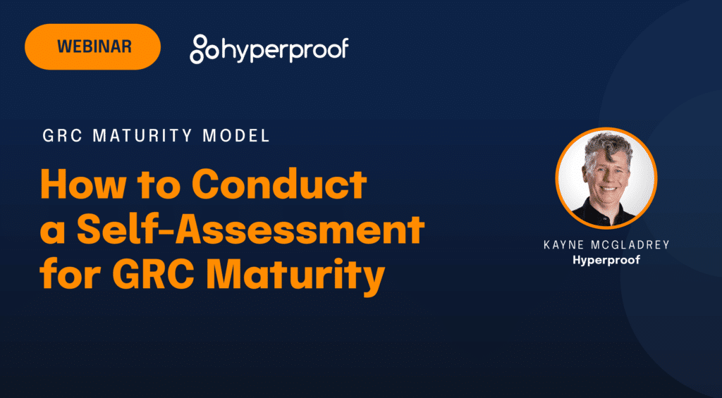 Thumbnail image for Hyperproof's upcoming webinar, titled How to Conduct a Self-Assessment for GRC Maturity